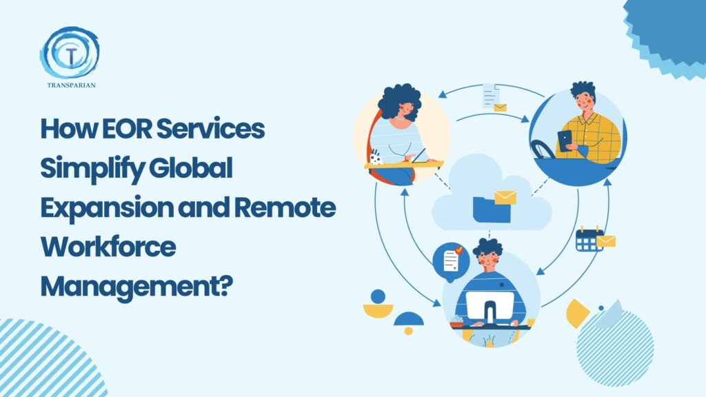 How EOR Services Simplify Global Expansion and Remote Workforce Management?