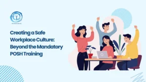 Beyond POSH Training: Building a Safe Workplace Culture