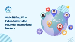 Why Global Hiring is Turning to Indian Talent