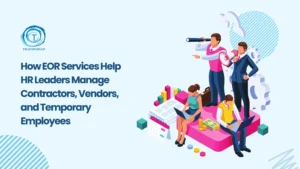 How HR Uses EOR Services to Manage Global Contractors
