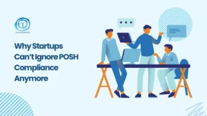 Why POSH Compliance Is Critical for Growing Startups Today