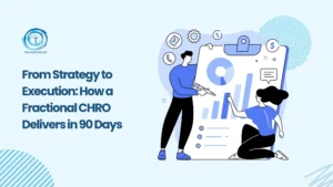 Transform Your Startup HR in 90 Days with a Fractional CHRO