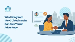 Why Hiring from Tier-2 Cities in India Makes Sense
