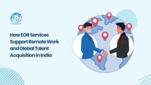 EOR Services for Remote Work and Global Talent Hiring in India
