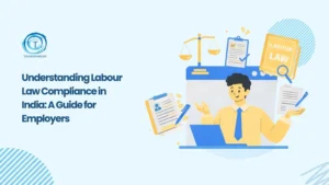 Understanding Labour Law Compliance for Indian Businesses