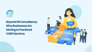 Beyond HR Consultancy: Why Businesses Are Moving to Fractional CHRO Services - Transparian