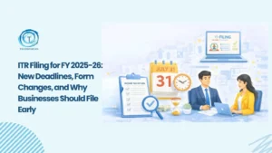 ITR Filing FY 2025-26 Updates Every Business Should Know