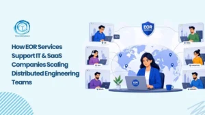 EOR Services for IT Teams Scaling Globally Fast